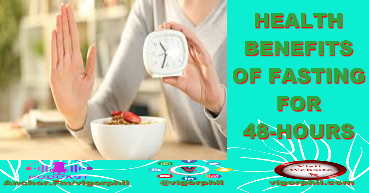 HEALTH BENEFITS OF FASTING FOR 48-HOURS